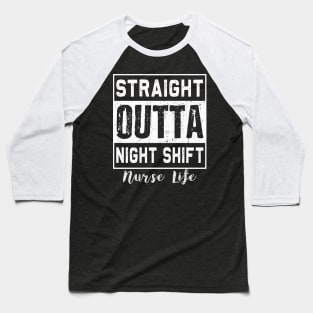 Straight Outta Night Shift | Funny Nurse Life | RN LPN Baseball T-Shirt